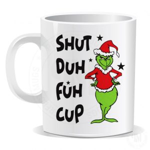 Grinch Shut Duh Fuh Cup Mug