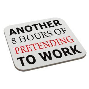 Another-8-Hours-Of-Pretending-To-Work-Coaster-Printed-Print-Gift-Present