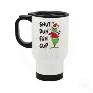 Grinch Shut Duh Fuh Cup Travel Mug gift print